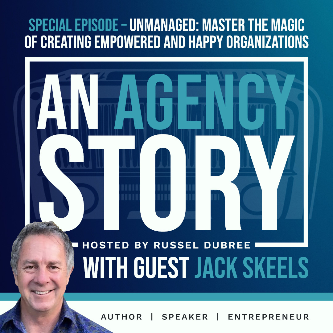 Special Episode: Unmanaged: Master the Magic of Creating Empowered and Happy Organizations with Jack Skeels